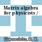 Matrix algebra for physicists /