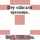 Dry silicate systems.