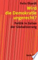 Wird die Demokratie ungerecht? : Politik in Zeiten der Globalisierung /
