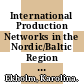 International Production Networks in the Nordic/Baltic Region [E-Book] /