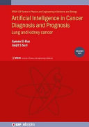 Artificial intelligence in cancer diagnosis and prognosis. Volume 1. Lung and kidney cancer [E-Book] /