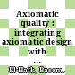Axiomatic quality : integrating axiomatic design with six-sigma, reliability, and quality engineering [E-Book] /
