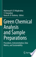 Green Chemical Analysis and Sample Preparations : Procedures, Instrumentation, Data Metrics, and Sustainability [E-Book] /