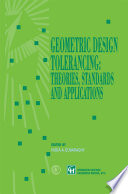 Geometric Design Tolerancing: Theories, Standards and Applications [E-Book] /