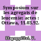 Symposium sur les agregats de leucemie: actes : Ottawa, 11.03.92.