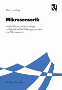 Mikrosensorik : eine Einführung in Technologie und physikalische Wirkungsprinzipien von Mikrosensoren.