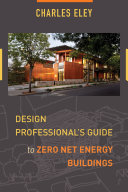 Design professional's guide to zero net energy buildings [E-Book] /