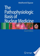 The Pathophysiologic Basis of Nuclear Medicine [E-Book] /