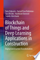 Blockchain of Things and Deep Learning Applications in Construction [E-Book] : Digital Construction Transformation /