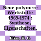 Neue polymere Werkstoffe 1969-1974 : Synthese, Eigenschaften, Anwendung.