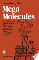 Mega Molecules [E-Book] : Tales of Adhesives, Bread, Diamonds, Eggs, Fibers, Foams, Gelatin, Leather, Meat, Plastics, Resists, Rubber, ... and Cabbages and Kings /