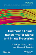 Quaternion fourier transforms for signal and image processing [E-Book] /
