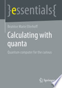 Calculating with quanta [E-Book] : Quantum computer for the curious /