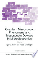 Quantum Mesoscopic Phenomena and Mesoscopic Devices in Microelectronics [E-Book] /