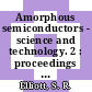 Amorphous semiconductors - science and technology. 2 : proceedings of the Fifteenth International Conference on Amorphous Semiconductors - Science and Technology : Cambridge, England, September 6-10, 1993 /