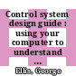 Control system design guide : using your computer to understand and diagnose feedback controllers [E-Book] /