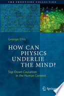 How Can Physics Underlie the Mind? [E-Book] : Top-Down Causation in the Human Context /