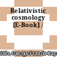 Relativistic cosmology [E-Book] /