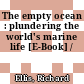 The empty ocean : plundering the world's marine life [E-Book] /