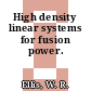 High density linear systems for fusion power.