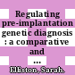 Regulating pre-implantation genetic diagnosis : a comparative and theoretical analysis [E-Book] /