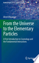 From the Universe to the Elementary Particles [E-Book] : A First Introduction to Cosmology and the Fundamental Interactions /