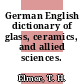 German English dictionary of glass, ceramics, and allied sciences.