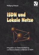 ISDN und lokale Netze: Integration von Datenverarbeitung und Kommunikation im Betrieb mit ISDN.