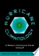 Hurricane climatology : a modern statistical guide using R [E-Book] /