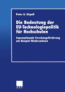 Die Bedeutung der EU-Technologiepolitik für Hochschulen : supranationale Forschungsförderung am Beispiel Niedersachsen /