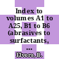 Index to volumes A1 to A25, B1 to B6 (abrasives to surfactants, fundamentals of chemical engineering, unit operations I and II, principles of chemical reaction engineering and plant design, analytical methods I and II, and process control engineering) /