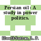 Persian oil : A study in power politics.