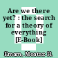 Are we there yet? : the search for a theory of everything [E-Book] /
