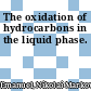 The oxidation of hydrocarbons in the liquid phase.