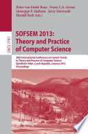 SOFSEM 2013: Theory and Practice of Computer Science [E-Book] : 39th International Conference on Current Trends in Theory and Practice of Computer Science, Špindlerův Mlýn, Czech Republic, January 26-31, 2013. Proceedings /