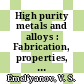 High purity metals and alloys : Fabrication, properties, and testing.