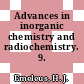 Advances in inorganic chemistry and radiochemistry. 9.