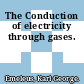 The Conduction of electricity through gases.