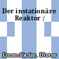 Der instationäre Reaktor /