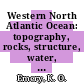 Western North Atlantic Ocean: topography, rocks, structure, water, life, and sediments /