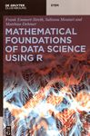 Mathematical foundations of data science using R /