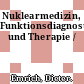 Nuklearmedizin, Funktionsdiagnostik und Therapie /