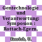 Gentechnologie und Verantwortung: Symposion : Rottach-Egern, 05.85.