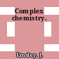 Complex chemistry.