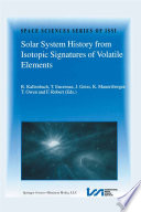 Solar System History from Isotopic Signatures of Volatile Elements [E-Book] : Volume Resulting from an ISSI Workshop 14–18 January 2002, Bern, Switzerland /