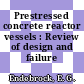 Prestressed concrete reactor vessels : Review of design and failure criteria.
