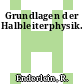 Grundlagen der Halbleiterphysik.