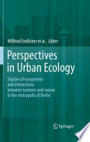 Perspectives in Urban Ecology [E-Book] : Ecosystems and Interactions between Humans and Nature in the Metropolis of Berlin /