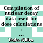 Compilation of nuclear decay data used for dose calculations : data for radionuclides not listed in ICRP publication 38 /