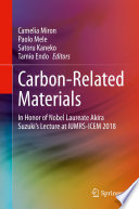 Carbon-Related Materials [E-Book] : In Honor of Nobel Laureate Akira Suzuki's Lecture at IUMRS-ICEM 2018 /